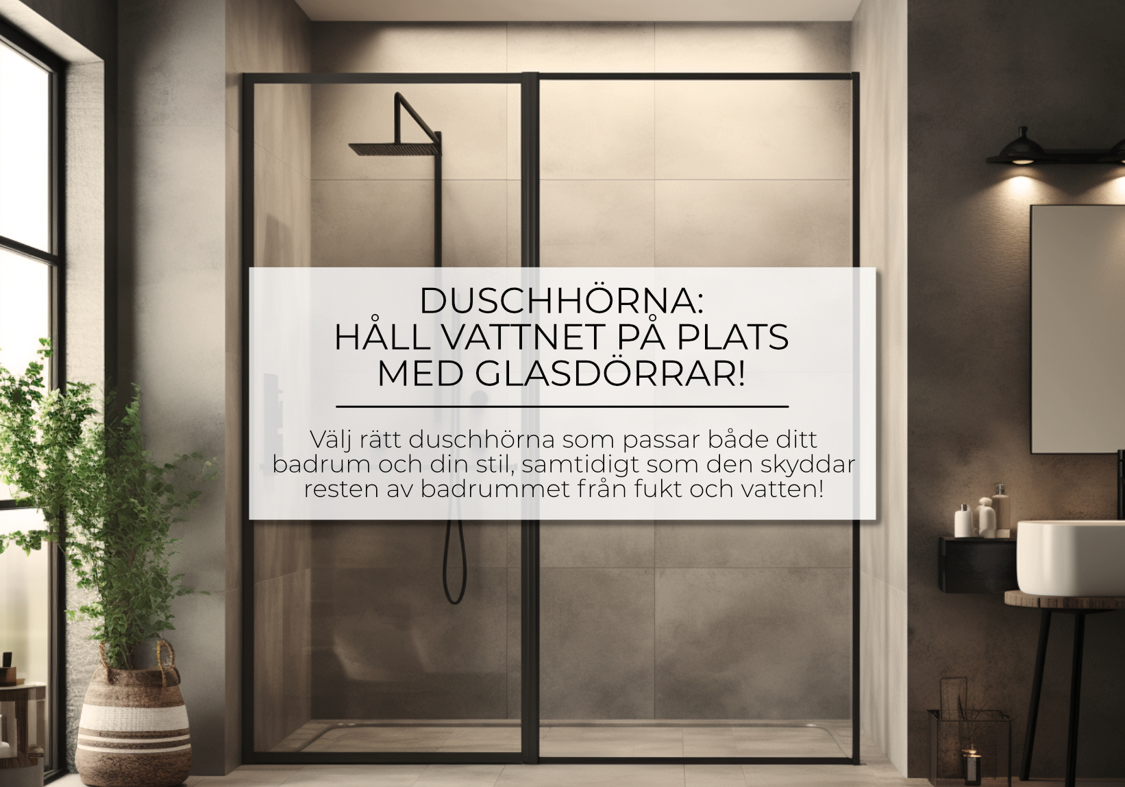 Duschhörna: Håll vattnet på plats med glasdörrar!